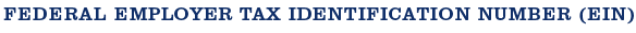 Federal Employer Tax Identification Number - EIN